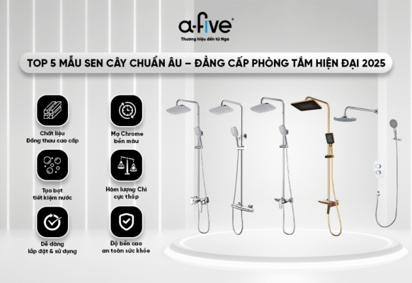 Top 5 Mẫu Sen Cây Chuẩn Âu Đáng Mua Nhất 2025 từ Thương Hiệu Nga A-Five